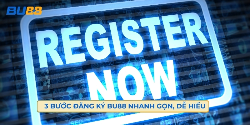 3 Bước Đăng Ký BU88 Nhanh Gọn, Dễ Hiểu