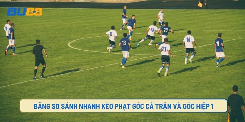 Sự khác biệt giữa kèo góc hiệp 1 và cả trận