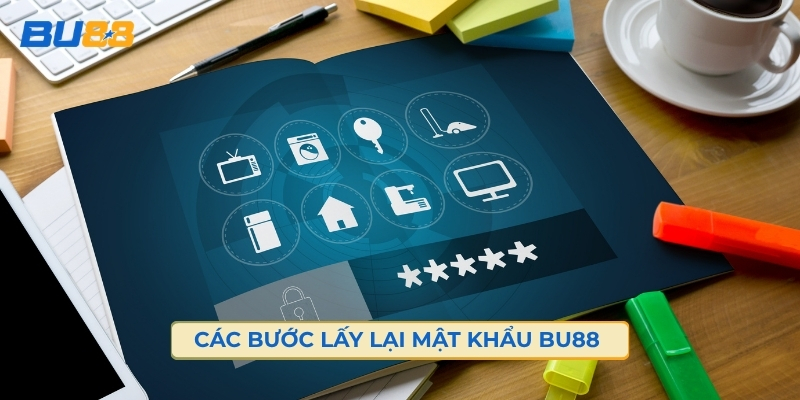 Các Bước Lấy Lại Mật Khẩu BU88 
