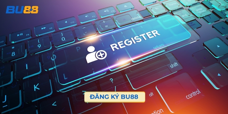 Đăng Ký BU88 – Hướng Dẫn Tạo Tài Khoản Siêu Tốc
