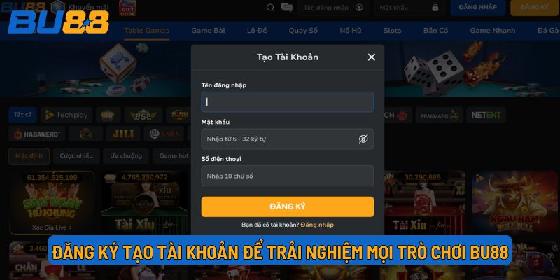 Đăng ký tạo tài khoản để trải nghiệm mọi trò chơi BU88