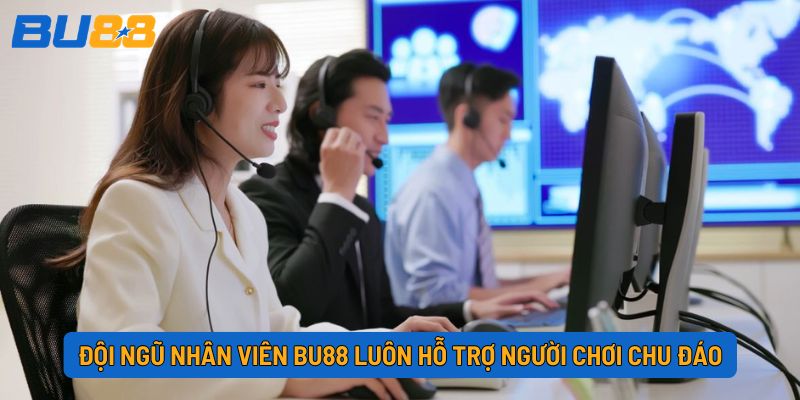 Đội ngũ nhân viên BU88 luôn hỗ trợ người chơi chu đáo