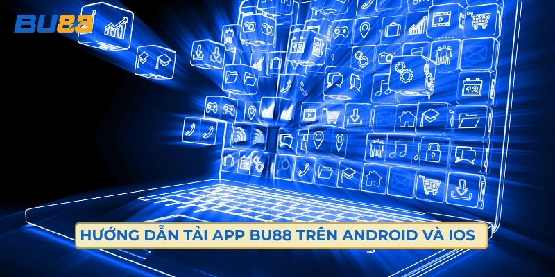 Hướng Dẫn Tải App Bu88 Trên Android Và Ios