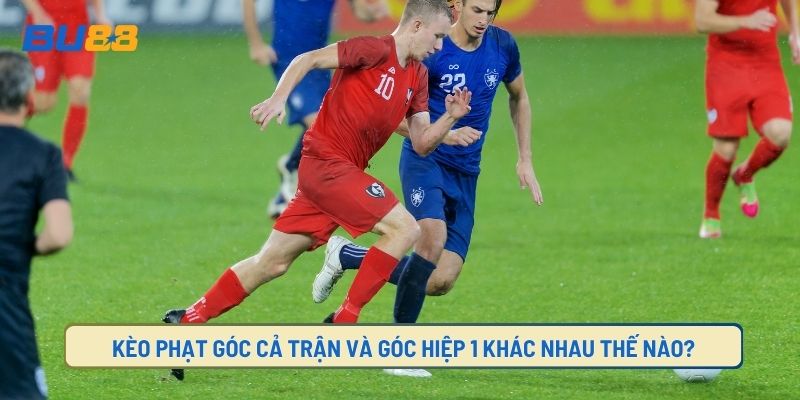 Kèo Phạt Góc Cả Trận Và Góc Hiệp 1 Khác Nhau Thế Nào?