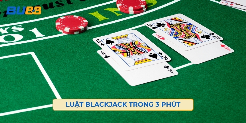Nắm Nhanh Luật Blackjack Trong 3 Phút