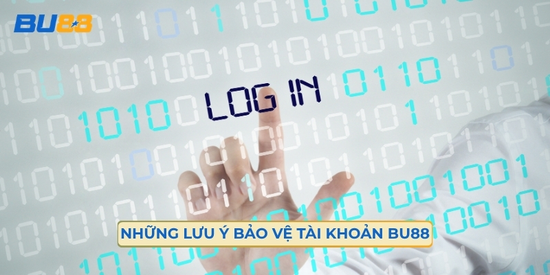 Những Lưu Ý Để Bảo Vệ Tài Khoản Bu88