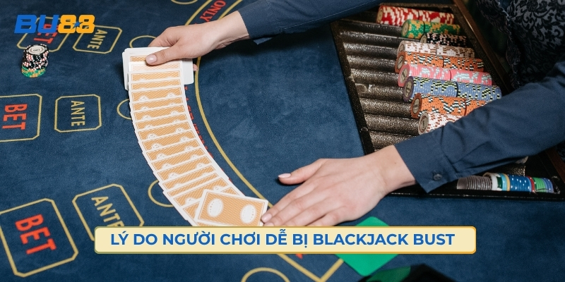 Top Lý Do Người Chơi Dễ Bị Blackjack Bust