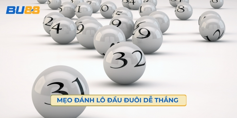 Một Số Mẹo Đánh Lô Đầu Đuôi Dễ Thắng Trong Xổ Số