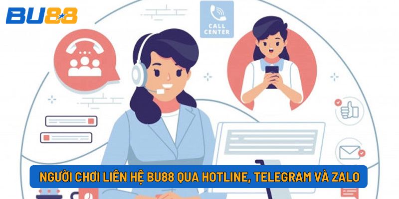Người chơi liên hệ BU88 qua hotline, telegram và zalo