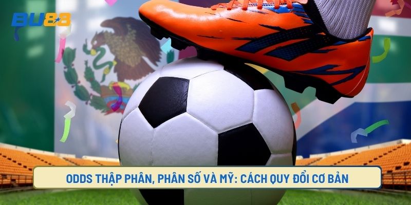 Odds Thập Phân, Phân Số Và Mỹ: Cách Quy Đổi Cơ Bản