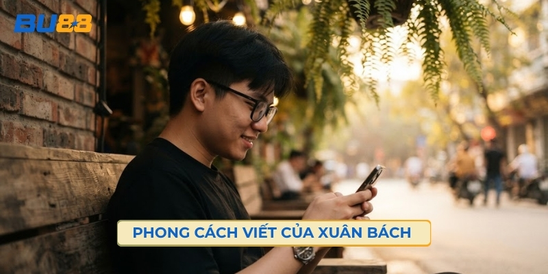 Phong Cách Viết Của Xuân Bách 