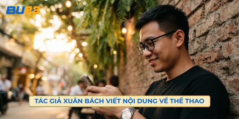 Tác Giả Xuân Bách Viết Nội Dung Về Thể Thao