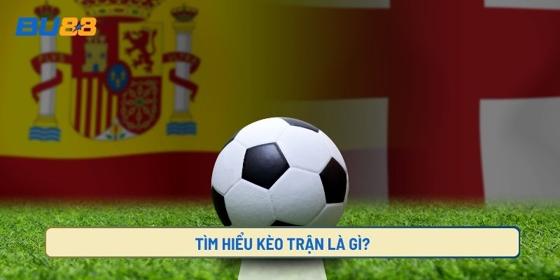 Kèo trận là gì?